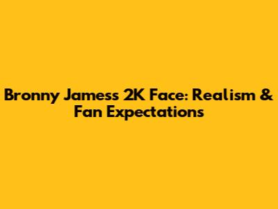 Bronny James's 2K Face: Realism & Fan Expectations