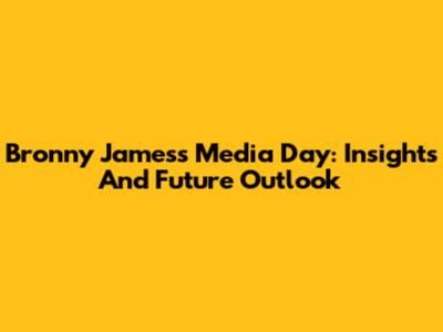 Bronny James's Media Day: Insights And Future Outlook