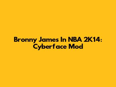 Bronny James In NBA 2K14: Cyberface Mod
