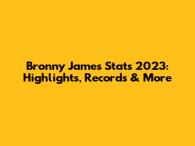 Bronny James Stats 2023: Highlights, Records & More