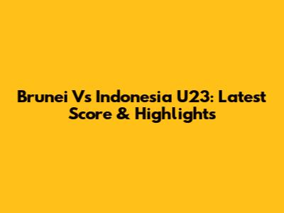 Brunei Vs Indonesia U23: Latest Score & Highlights