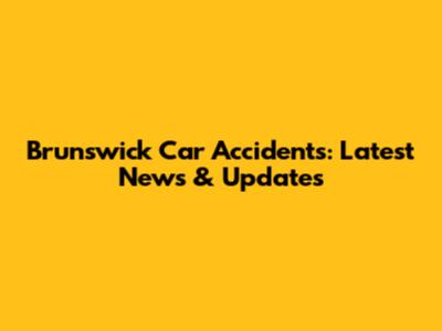 Brunswick Car Accidents: Latest News & Updates