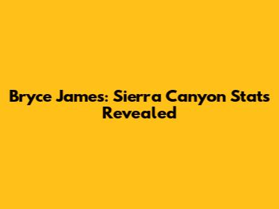 Bryce James: Sierra Canyon Stats Revealed