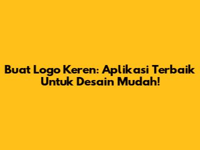 Buat Logo Keren: Aplikasi Terbaik Untuk Desain Mudah!