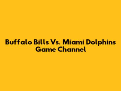 Buffalo Bills Vs. Miami Dolphins Game Channel