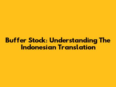 Buffer Stock: Understanding The Indonesian Translation