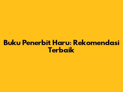Buku Penerbit Haru: Rekomendasi Terbaik