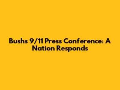 Bush's 9/11 Press Conference: A Nation Responds