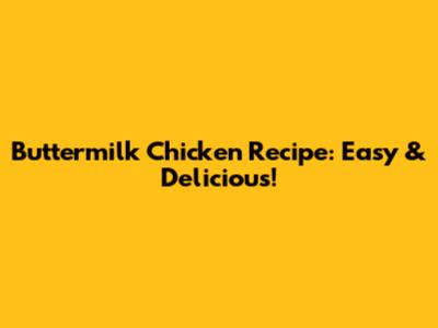 Buttermilk Chicken Recipe: Easy & Delicious!