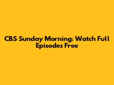 CBS Sunday Morning: Watch Full Episodes Free