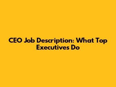 CEO Job Description: What Top Executives Do
