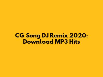 CG Song DJ Remix 2020: Download MP3 Hits