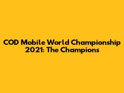 COD Mobile World Championship 2021: The Champions