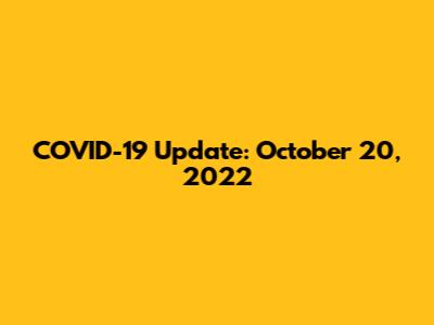 COVID-19 Update: October 20, 2022