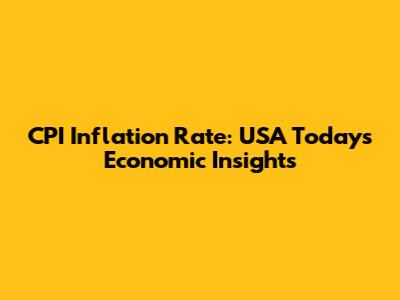 CPI Inflation Rate: USA Today's Economic Insights