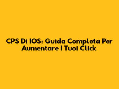 CPS Di IOS: Guida Completa Per Aumentare I Tuoi Click