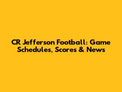 CR Jefferson Football: Game Schedules, Scores & News