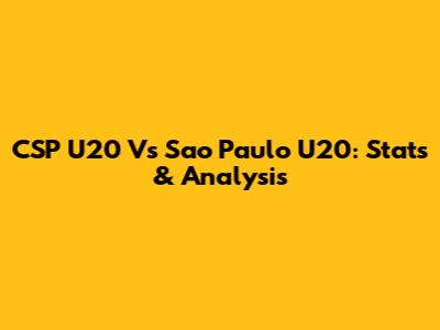 CSP U20 Vs Sao Paulo U20: Stats & Analysis