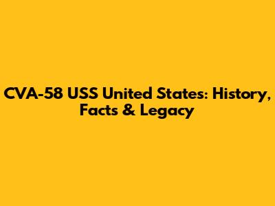 CVA-58 USS United States: History, Facts & Legacy