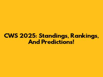 CWS 2025: Standings, Rankings, And Predictions!