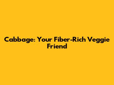 Cabbage: Your Fiber-Rich Veggie Friend