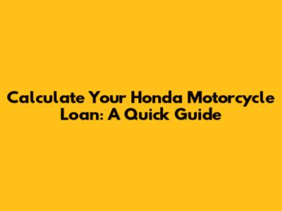 Calculate Your Honda Motorcycle Loan: A Quick Guide