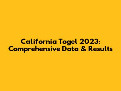 California Togel 2023: Comprehensive Data & Results