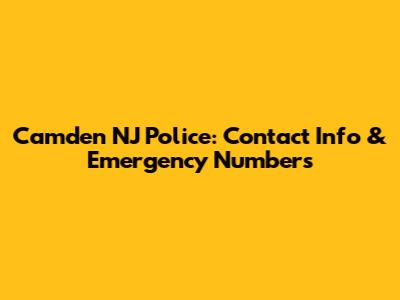 Camden NJ Police: Contact Info & Emergency Numbers