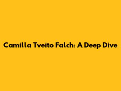 Camilla Tveito Falch: A Deep Dive