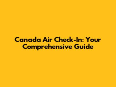 Canada Air Check-In: Your Comprehensive Guide