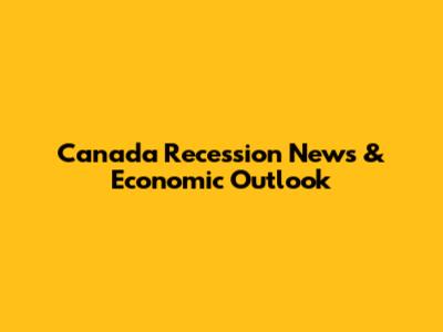 Canada Recession News & Economic Outlook
