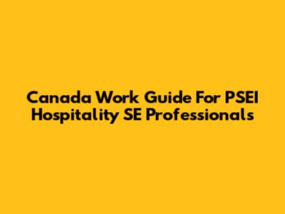 Canada Work Guide For PSEI Hospitality SE Professionals