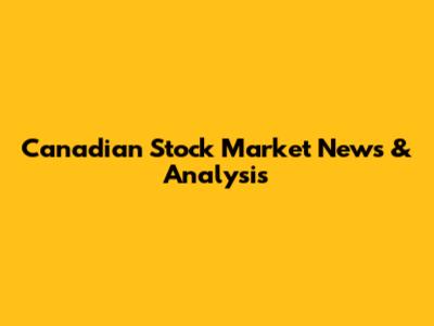 Canadian Stock Market News & Analysis