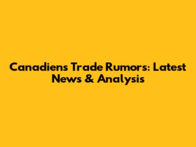 Canadiens Trade Rumors: Latest News & Analysis