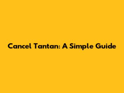 Cancel Tantan: A Simple Guide