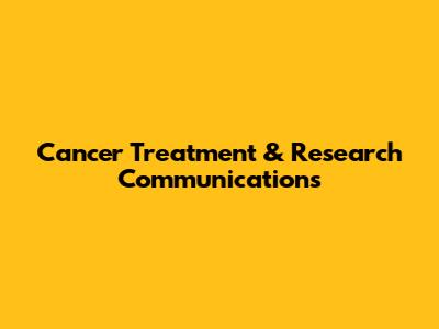 Cancer Treatment & Research Communications