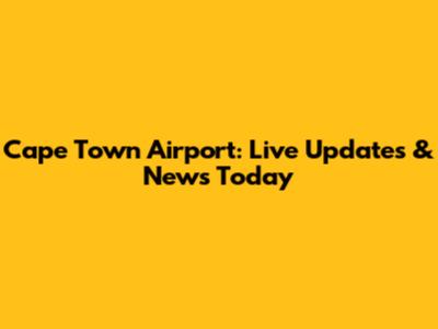 Cape Town Airport: Live Updates & News Today