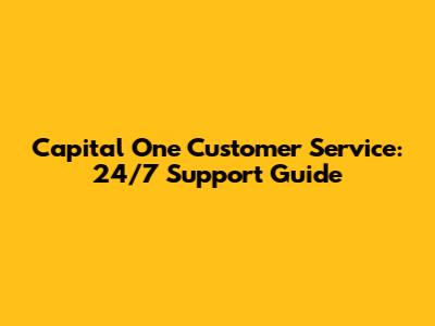 Capital One Customer Service: 24/7 Support Guide