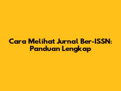 Cara Melihat Jurnal Ber-ISSN: Panduan Lengkap