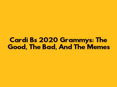 Cardi B's 2020 Grammys: The Good, The Bad, And The Memes