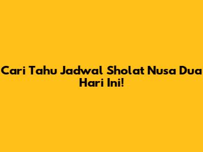 Cari Tahu Jadwal Sholat Nusa Dua Hari Ini!
