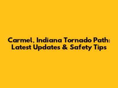 Carmel, Indiana Tornado Path: Latest Updates & Safety Tips