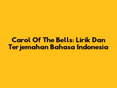 Carol Of The Bells: Lirik Dan Terjemahan Bahasa Indonesia
