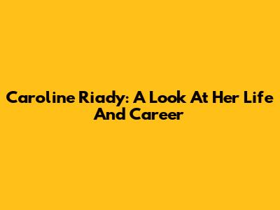 Caroline Riady: A Look At Her Life And Career