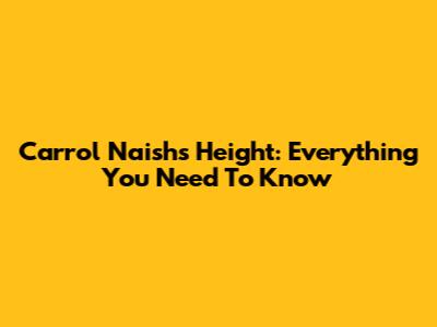 Carrol Naish's Height: Everything You Need To Know