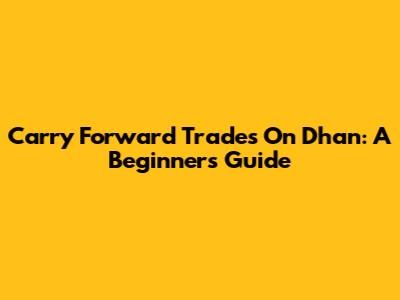 Carry Forward Trades On Dhan: A Beginner's Guide