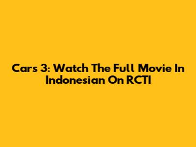 Cars 3: Watch The Full Movie In Indonesian On RCTI