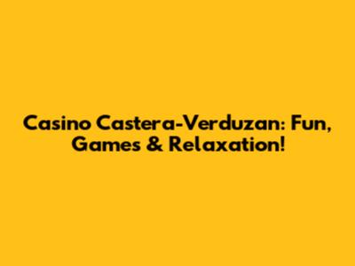 Casino Castera-Verduzan: Fun, Games & Relaxation!