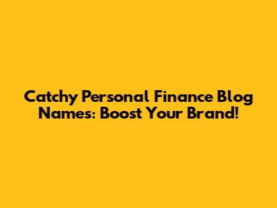 Catchy Personal Finance Blog Names: Boost Your Brand!