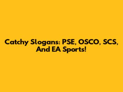 Catchy Slogans: PSE, OSCO, SCS, And EA Sports!